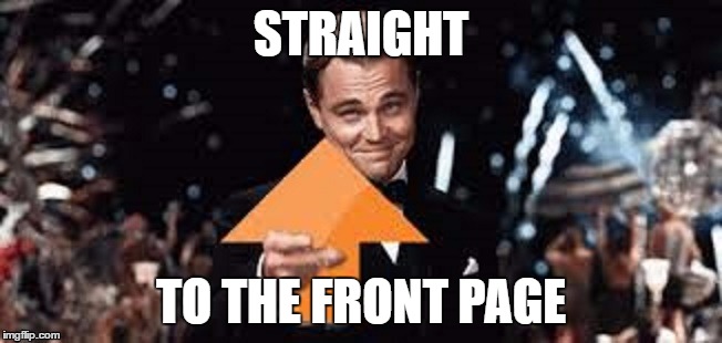STRAIGHT TO THE FRONT PAGE | made w/ Imgflip meme maker