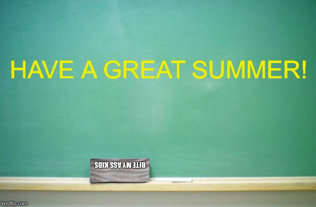 Best Wishes | HAVE A GREAT SUMMER! | image tagged in blank chalkboard | made w/ Imgflip meme maker