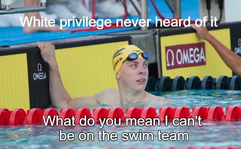 White privilege never heard of it; What do you mean I can't be on the swim team | image tagged in brock-2 | made w/ Imgflip meme maker