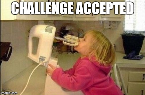 CHALLENGE ACCEPTED | made w/ Imgflip meme maker