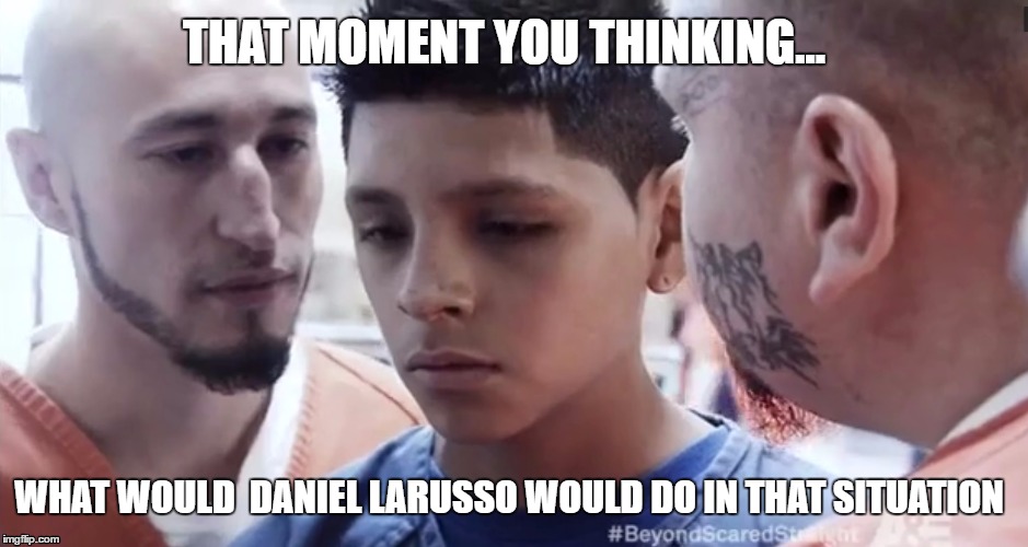 That moment you thinking  | THAT MOMENT YOU THINKING... WHAT WOULD  DANIEL LARUSSO WOULD DO IN THAT SITUATION | image tagged in that moment,karate kid | made w/ Imgflip meme maker