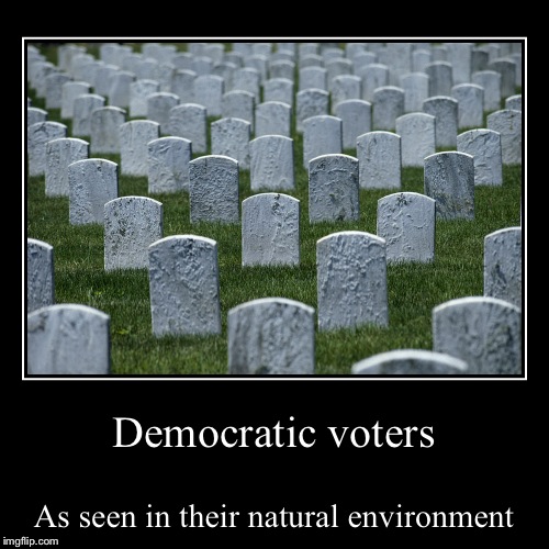 Trump may lose this one; Hillary is dominating the dead vote! | image tagged in funny,demotivationals | made w/ Imgflip demotivational maker