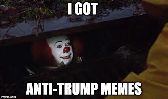I GOT ANTI-TRUMP MEMES | made w/ Imgflip meme maker