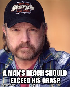 Bobby Singer | A MAN'S REACH SHOULD EXCEED HIS GRASP. | image tagged in bobby singer | made w/ Imgflip meme maker
