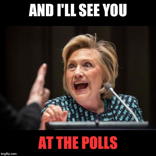 AND I'LL SEE YOU AT THE POLLS | made w/ Imgflip meme maker