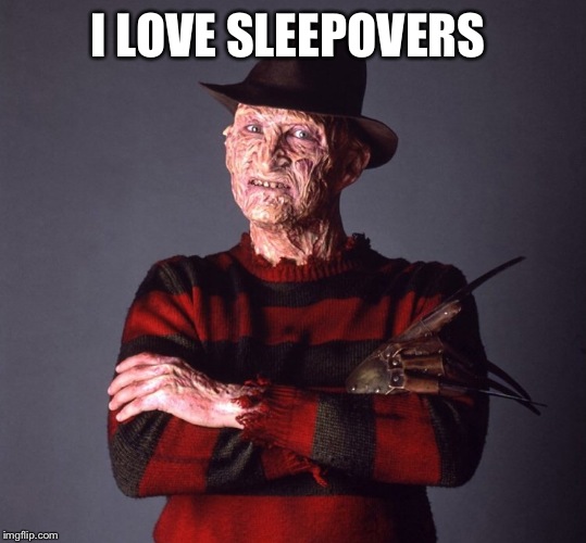 I LOVE SLEEPOVERS | made w/ Imgflip meme maker