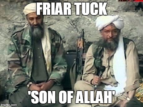FRIAR TUCK; 'SON OF ALLAH' | image tagged in e4 mafia chaplain services | made w/ Imgflip meme maker