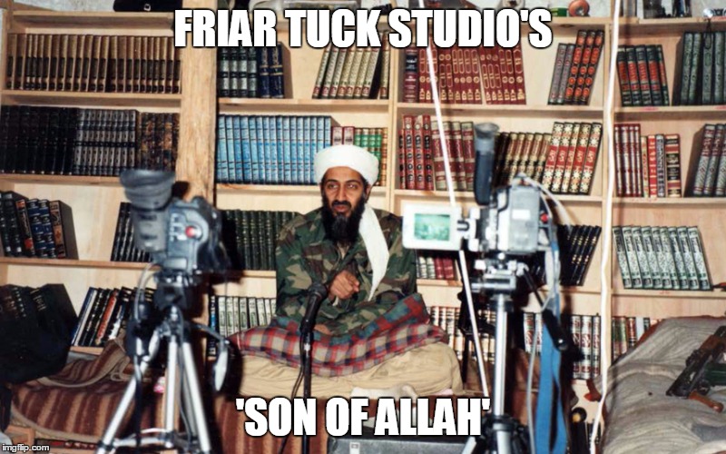 FRIAR TUCK STUDIO'S; 'SON OF ALLAH' | image tagged in e4 mafia chaplain services | made w/ Imgflip meme maker