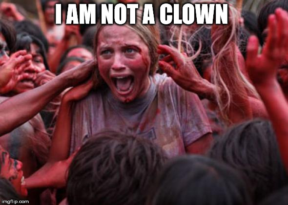 I AM NOT A CLOWN | made w/ Imgflip meme maker