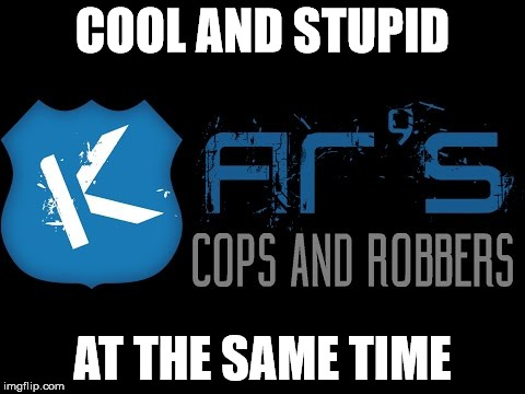 COOL AND STUPID; AT THE SAME TIME | image tagged in kar's cops and robbers,funny,memes,samp,gta,gta san andreas | made w/ Imgflip meme maker