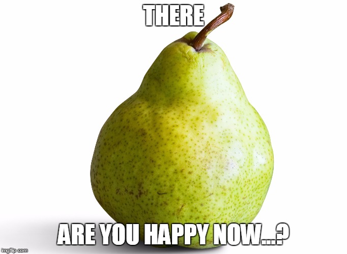 THERE ARE YOU HAPPY NOW...? | made w/ Imgflip meme maker