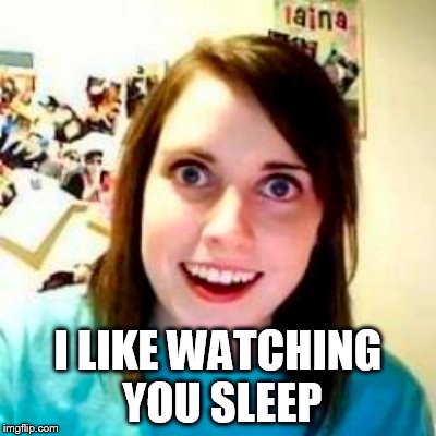 I LIKE WATCHING YOU SLEEP | made w/ Imgflip meme maker