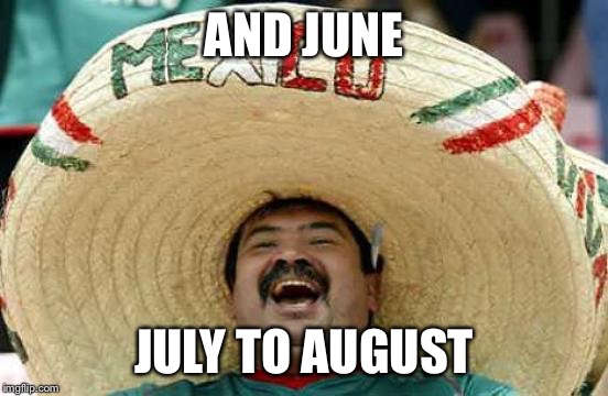 AND JUNE JULY TO AUGUST | made w/ Imgflip meme maker