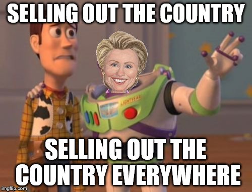 X, X Everywhere Meme | SELLING OUT THE COUNTRY SELLING OUT THE COUNTRY EVERYWHERE | image tagged in memes,x x everywhere | made w/ Imgflip meme maker