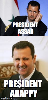 That's a sad man. | PRESIDENT ASSAD; PRESIDENT AHAPPY | image tagged in president assad,syria,politics,assad,president | made w/ Imgflip meme maker