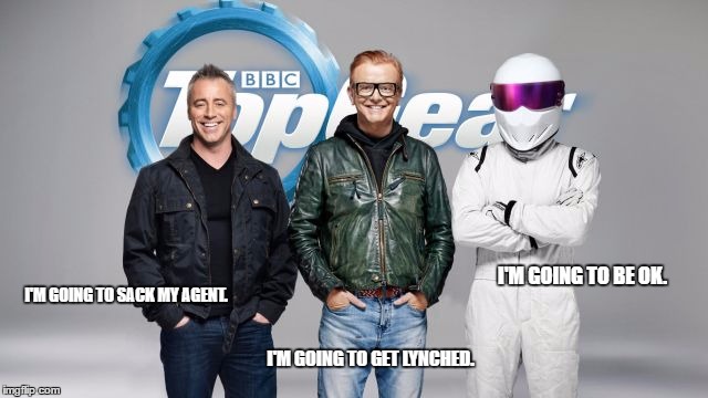 Sometimes It's Good To Be Anonymous. | I'M GOING TO BE OK. I'M GOING TO SACK MY AGENT. I'M GOING TO GET LYNCHED. | image tagged in top gear,stig,okay | made w/ Imgflip meme maker