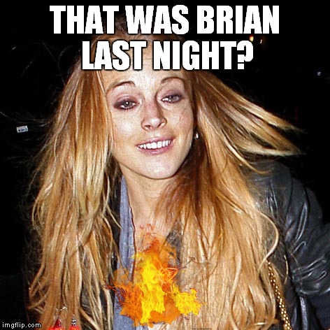 THAT WAS BRIAN LAST NIGHT? | made w/ Imgflip meme maker