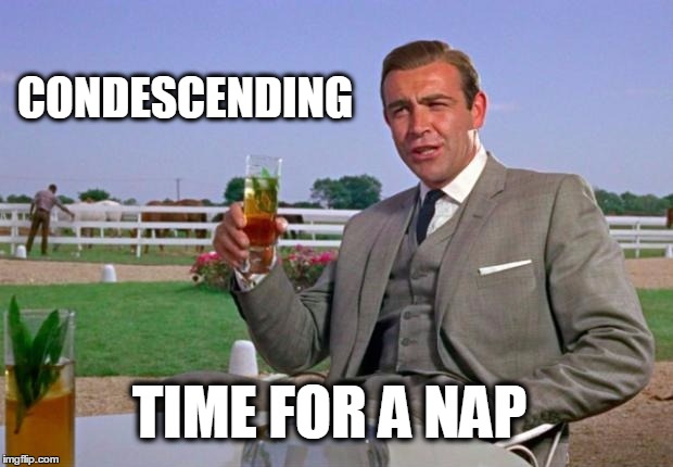 After a hard morning at the polo club. | CONDESCENDING; TIME FOR A NAP | image tagged in sean connery,nap,condescending connery,polo,equestrian | made w/ Imgflip meme maker