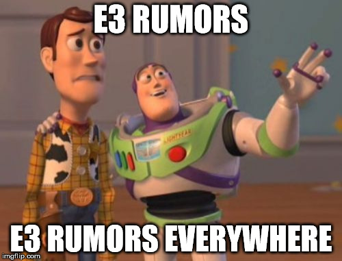 X, X Everywhere | E3 RUMORS; E3 RUMORS EVERYWHERE | image tagged in memes,x x everywhere | made w/ Imgflip meme maker