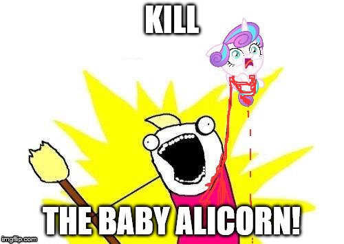 KILL THE BABY ALICORN! | made w/ Imgflip meme maker