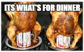 ITS WHAT'S FOR DINNER | made w/ Imgflip meme maker