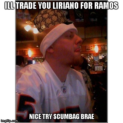 ILL TRADE YOU LIRIANO FOR RAMOS; NICE TRY SCUMBAG BRAE | image tagged in scumbag | made w/ Imgflip meme maker