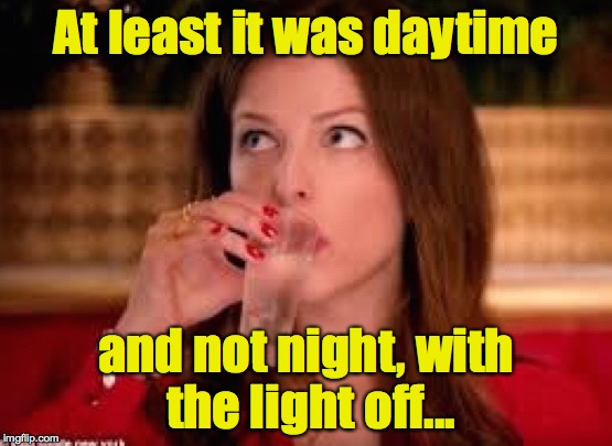 None of Anna's Business | At least it was daytime and not night, with the light off... | image tagged in none of anna's business | made w/ Imgflip meme maker