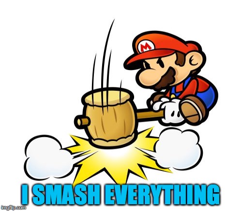 I SMASH EVERYTHING | made w/ Imgflip meme maker