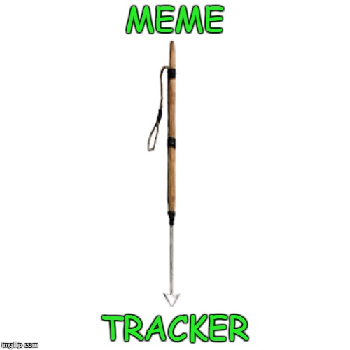 MEME TRACKER | made w/ Imgflip meme maker