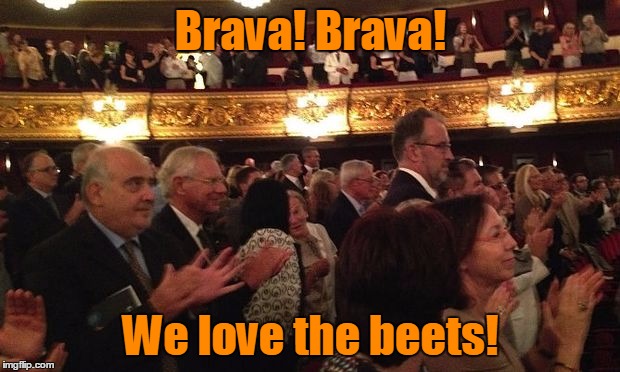 Brava! Brava! We love the beets! | made w/ Imgflip meme maker