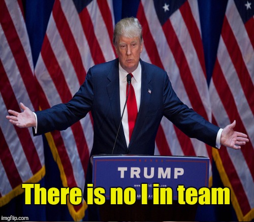 There is no I in team | made w/ Imgflip meme maker
