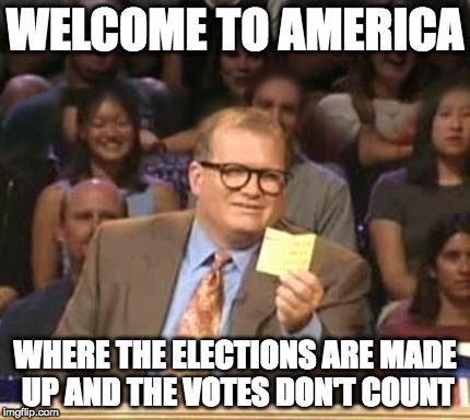 Drew Carey | WELCOME TO AMERICA; WHERE THE ELECTIONS ARE MADE UP AND THE VOTES DON'T COUNT | image tagged in drew carey | made w/ Imgflip meme maker