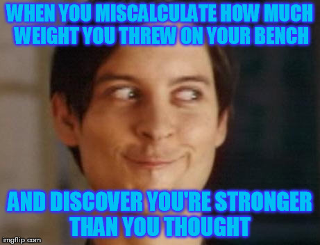 Spiderman Peter Parker Meme | WHEN YOU MISCALCULATE HOW MUCH WEIGHT YOU THREW ON YOUR BENCH; AND DISCOVER YOU'RE STRONGER THAN YOU THOUGHT | image tagged in memes,spiderman peter parker,weight lifting,do you even lift | made w/ Imgflip meme maker