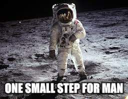 ONE SMALL STEP FOR MAN | made w/ Imgflip meme maker