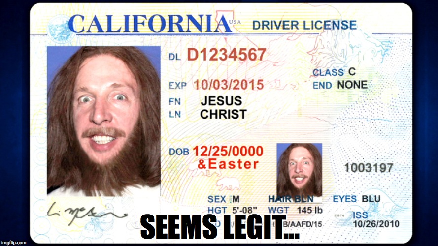 All this time he was in California... | SEEMS LEGIT... | image tagged in memes,funny,humour,jesus,ghetto jesus,lol | made w/ Imgflip meme maker