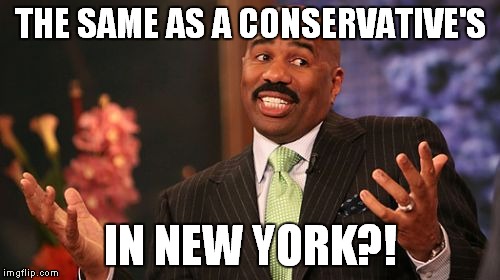 Steve Harvey Meme | THE SAME AS A CONSERVATIVE'S IN NEW YORK?! | image tagged in memes,steve harvey | made w/ Imgflip meme maker