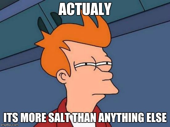 Bags of chips | ACTUALY ITS MORE SALT THAN ANYTHING ELSE | image tagged in memes,futurama fry,chips,potato chips | made w/ Imgflip meme maker