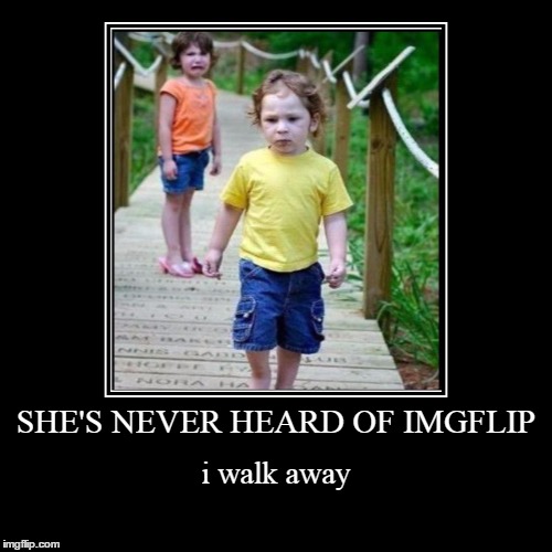 Know when to walk away, know when to run... | image tagged in demotivationals,imgflip,not funny | made w/ Imgflip demotivational maker