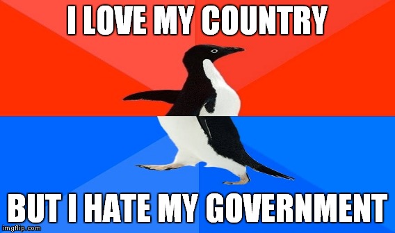 I LOVE MY COUNTRY BUT I HATE MY GOVERNMENT | made w/ Imgflip meme maker
