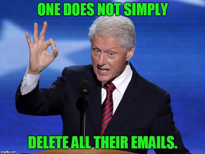 One Does Not Simply Bill Clinton |  ONE DOES NOT SIMPLY; DELETE ALL THEIR EMAILS. | image tagged in one does not simply bill clinton,memes,delete,hillary emails,hillary clinton,bill clinton | made w/ Imgflip meme maker