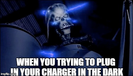 WHEN YOU TRYING TO PLUG IN YOUR CHARGER IN THE DARK | image tagged in funny,memes,star wars | made w/ Imgflip meme maker