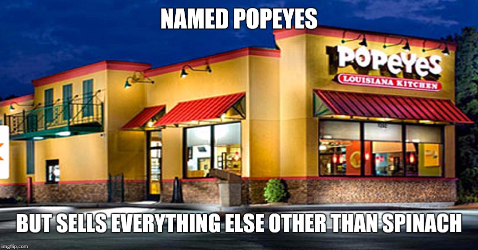 What tha hell popeyes | NAMED POPEYES; BUT SELLS EVERYTHING ELSE OTHER THAN SPINACH | image tagged in memes,funny,popeyes | made w/ Imgflip meme maker