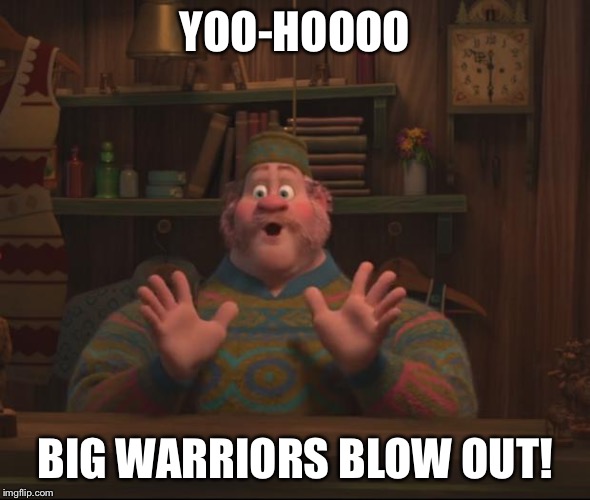 YOO-HOOOO; BIG WARRIORS BLOW OUT! | image tagged in warriors,golden state warriors,nba,yoohoo frozen,playoffs | made w/ Imgflip meme maker