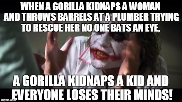 One's A Video game, The Other Is Real Life | WHEN A GORILLA KIDNAPS A WOMAN AND THROWS BARRELS AT A PLUMBER TRYING TO RESCUE HER NO ONE BATS AN EYE, A GORILLA KIDNAPS A KID AND EVERYONE LOSES THEIR MINDS! | image tagged in memes,and everybody loses their minds,donkey kong,gorilla,funny,kidnapping | made w/ Imgflip meme maker