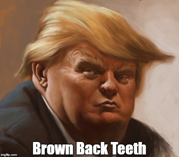 Brown Back Teeth | made w/ Imgflip meme maker