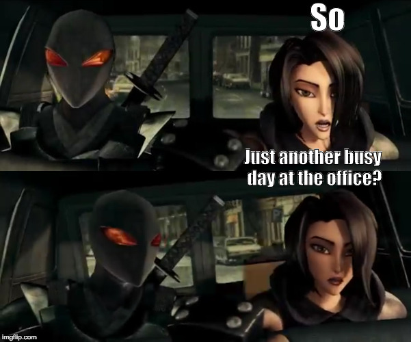 So; Just another busy day at the office? | image tagged in tmnt,karai,foot,ninja | made w/ Imgflip meme maker