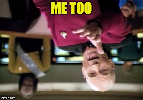Picard Wtf Meme | ME TOO | image tagged in memes,picard wtf | made w/ Imgflip meme maker