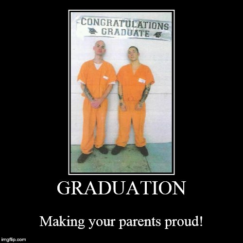 Proud parents I'm sure! | image tagged in funny,demotivationals,graduation,parents,proud,prison | made w/ Imgflip demotivational maker