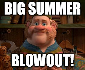 big summer blow out | BIG SUMMER; BLOWOUT! | image tagged in big summer blow out | made w/ Imgflip meme maker