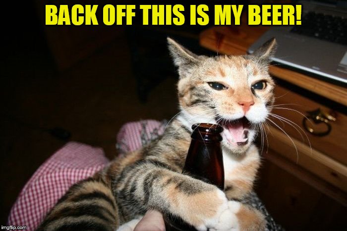 BACK OFF THIS IS MY BEER! | made w/ Imgflip meme maker